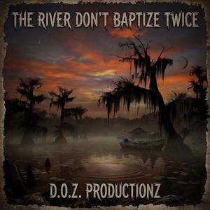 The River Don't Baptize Twice