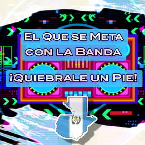 El que se meta con la banda ¡Quiebrale un pie!