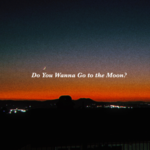 Do You Wanna Go to the Moon? (2022 Mix)