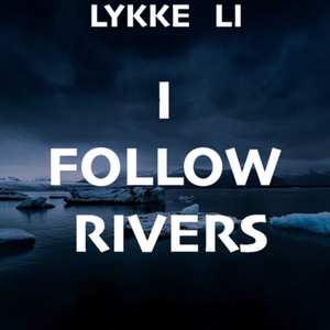 I FOLLOW RIVERS