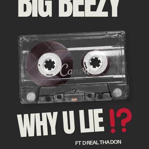 WHY U LIE?! (feat. D REAL THA DON)
