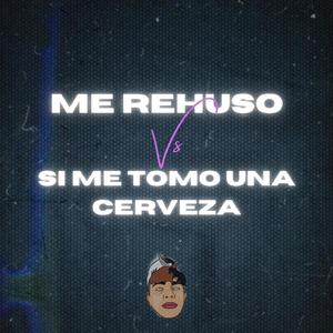 Me Rehuso vs Si me Tomo Una Cerveza