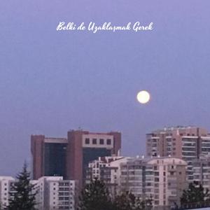 Belki de Uzaklaşmak Gerek