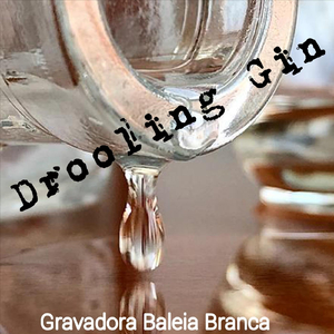 Drooling Gin