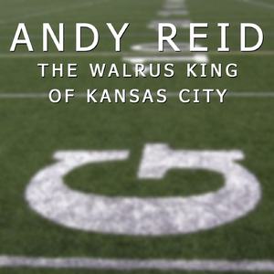 Andy Reid the Walrus King of Kansas City