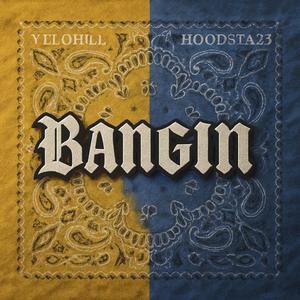 Bangin (feat. Yelohill)