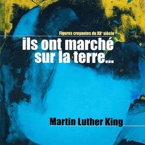 Ils ont marché sur la terre, Vol. 1 (Martin Luther King: Jusqu'au bout du rêve) [Collection "Figures croyantes du 20ème siècle"]