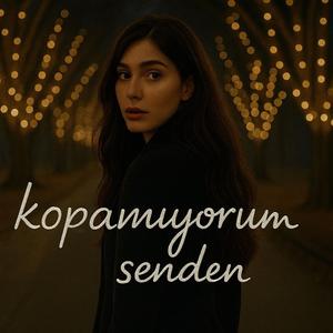 Kopamıyorum Senden
