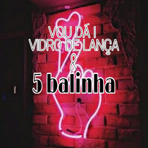 VOU DA UM VIDRO DE LANÇA E 5 BALINHA