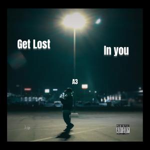 Get lost in you