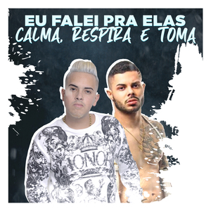 EU FALEI PRA ELAS x CALMA, RESPIRA E TOMA