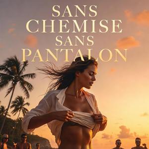 Sans chemise sans pantalon