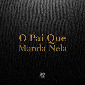 O Pai Que Manda Nela
