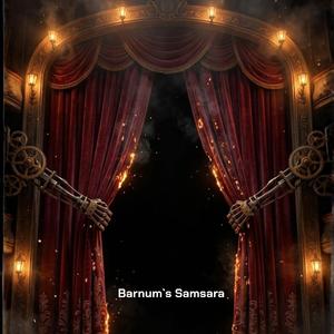 Barnum`s Samsara