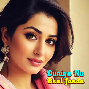Duniya Nu Bhul Janda