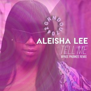 Tell Me (feat. Aleisha Lee) (Mykee Phunkee Remix)