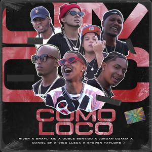 Como Loco (feat. Yigo Lleca, Doble Sentido, Daniel BF, Steven Taylors, River & Jordan Ozama)