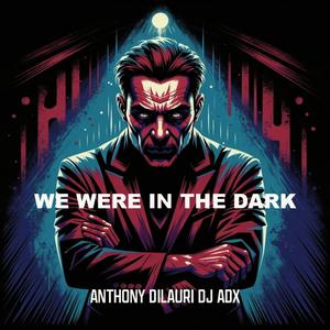 WE WERE IN THE DARK