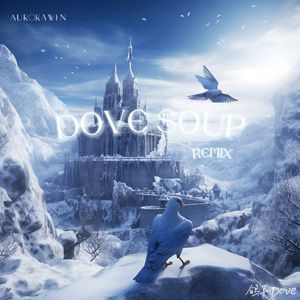 心灵鸽汤DOVE SOUP // REMIX