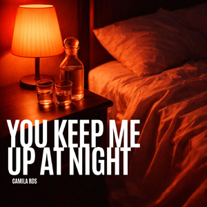 You Keep Me Up At Night