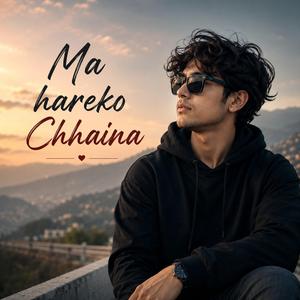 Ma Hareko Chhaina