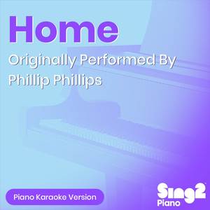 Home (Originally Performed By Phillip Phillips) (Piano Karaoke Version)