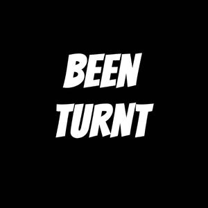 Been Turnt