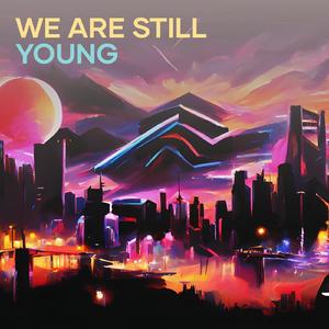 We Are Still Young