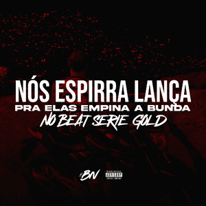 Nos Espirra Lança pra Elas Empina a Bunda no Beat Série Gold