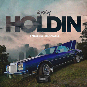 WHEN IM HOLDIN