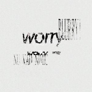 WORRY