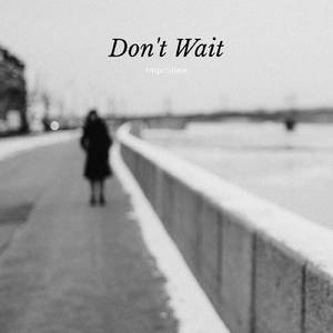 Don't Wait