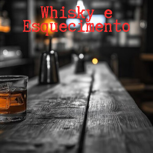 Whisky e Esquecimento
