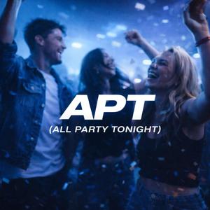 A.P.T. (All Party Tonight)