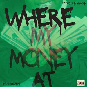 Where My Money At (WMMA) (feat. Kyle Devon)