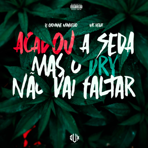 Acabou a Seda , Mas o Dry Não Vai Faltar