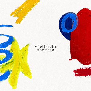 Vielleicht ohnehin