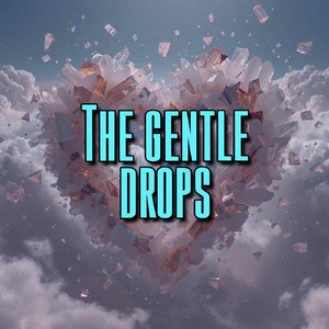 The gentle drops