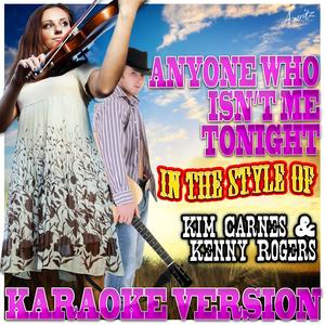 Anyone Who Isn't Me Tonight (In the Style of Kim Carnes & Kenny Rogers) [Karaoke Version]