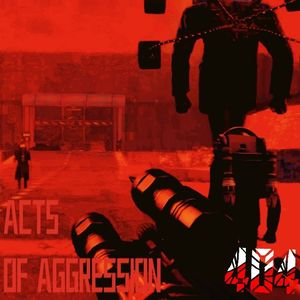 ACTS OF AGGRESSION（侵略行动）