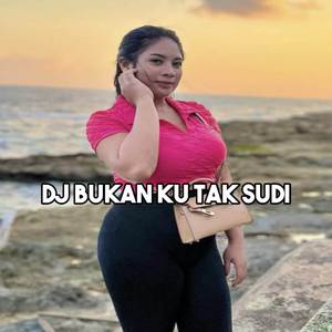 DJ TELAH PUN KU BENTANGKAN SEGALANYA - BUKAN KU TAK SUDI