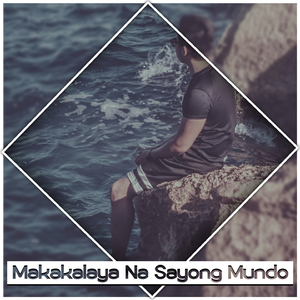 Makakalaya Na Sayong Mundo