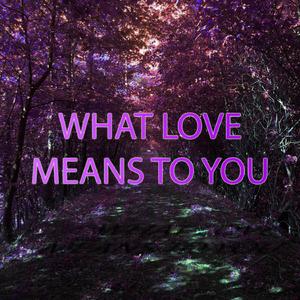 What Love Means To You