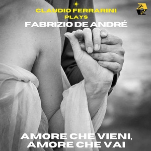 Claudio Ferrarini Plays Fabrizio De André: Amore che vieni, amore che vai (Arr. for flute by Claudio Ferrarini & Marcello Ciarrocca)