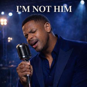 I'm Not Him