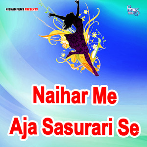 Naihar Me Aja Sasurari Se