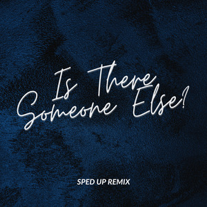 Is There Someone Else (sped up) (Remix)