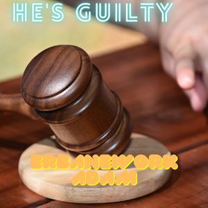 He's Guilty