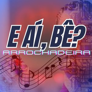 E Aí, Bê? - Arrochadeira