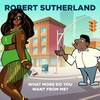 Robert Sutherland - What More Do You Want from Me